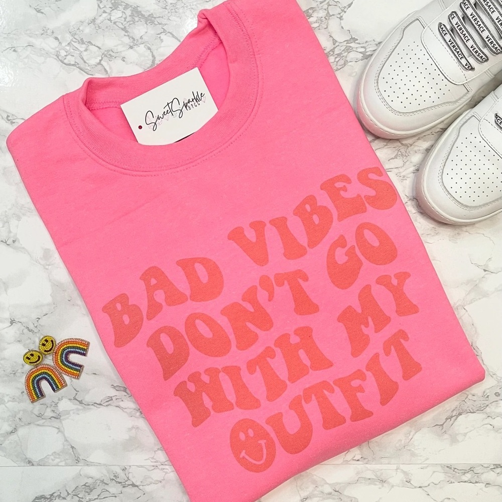 BAD VIBES DON’T GO WITH MY OUTFIT